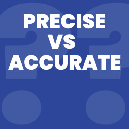 
Precise or Accurate: What is the Difference?